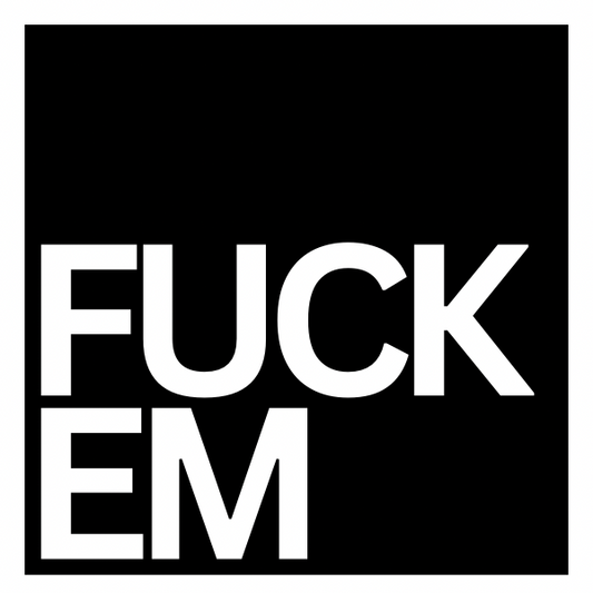 "FUCK EM" 2"x2"